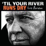 Eric Burdon - 'Til Your River Runs Dry - 